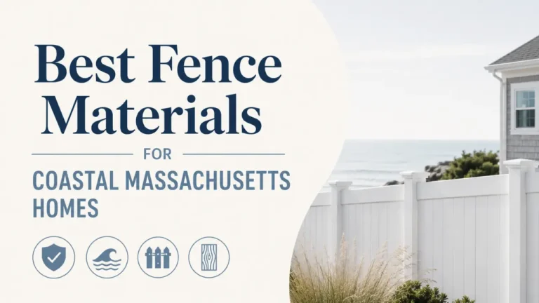 Best Fence Materials for Coastal Massachusetts Homes