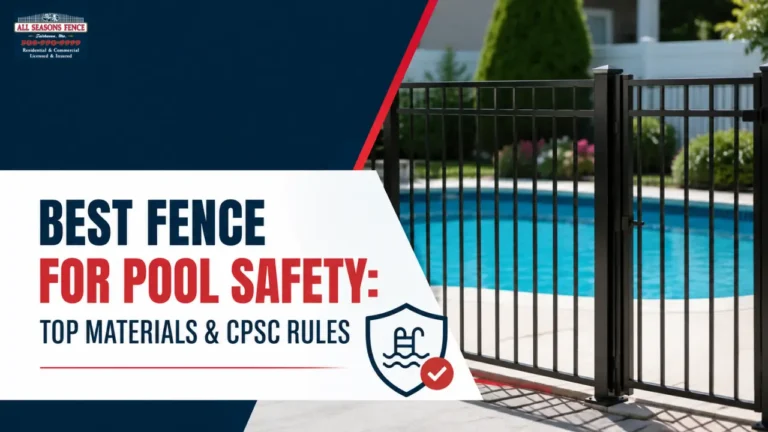 Best Fence for Pool Safety: Top Materials & CPSC Rules